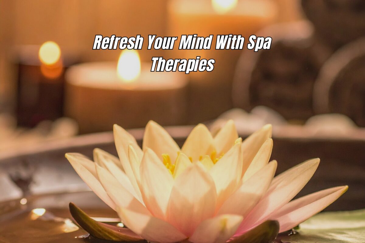 Refresh Your Mind With Spa Therapies