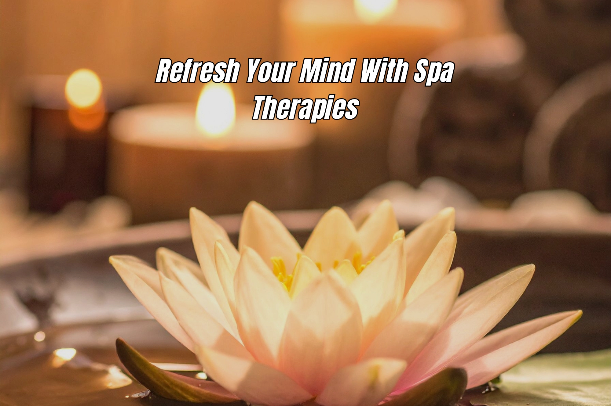 Refresh Your Mind With Spa Therapies
